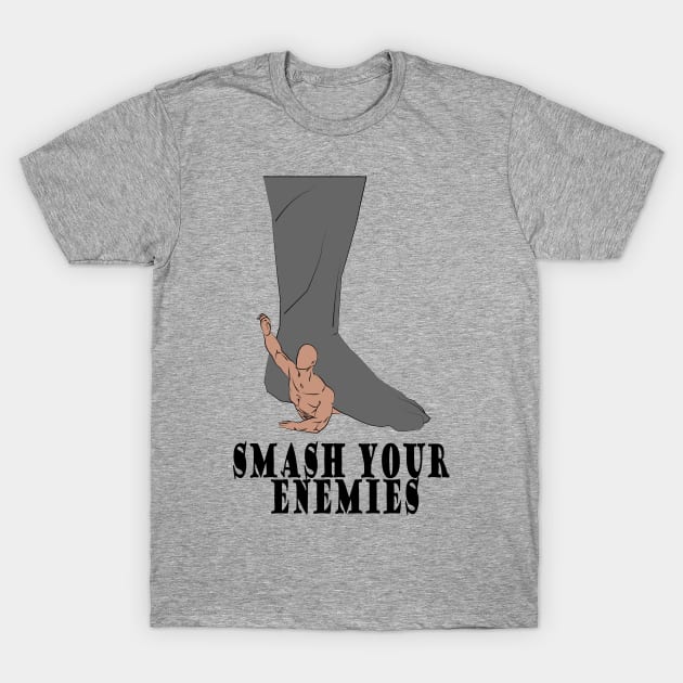 Smash your enemies T-Shirt T-Shirt by Mr. dress